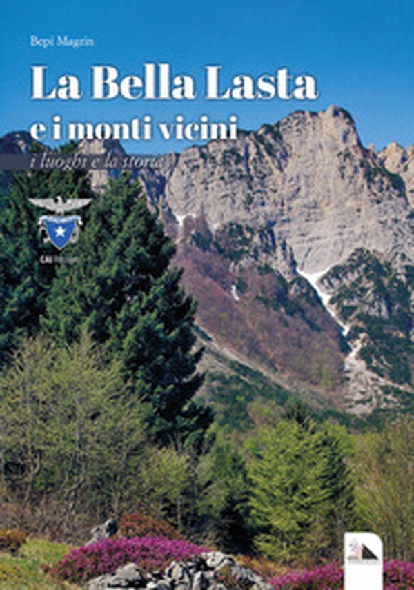 La Bella Lasta e i monti vicini. I luoghi e la storia - Librerie.coop La Bella Lasta e i monti vicini. I luoghi e la storia - Librerie.coop