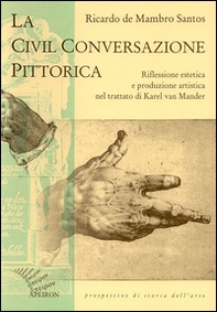 La civil conversazione pittorica. Riflessione estetica e produzione artistica nel trattato di Karel van Mander - Librerie.coop La civil conversazione pittorica. Riflessione estetica e produzione artistica nel trattato di Karel van Mander - Librerie.coop
