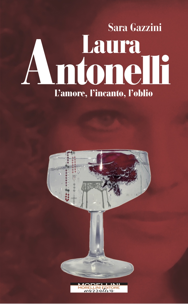 Laura Antonelli. L'amore, l'incanto, l'oblio - Librerie.coop