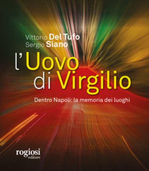 L'uovo di Virgilio. Dentro Napoli: la memoria dei luoghi - Librerie.coop L'uovo di Virgilio. Dentro Napoli: la memoria dei luoghi - Librerie.coop