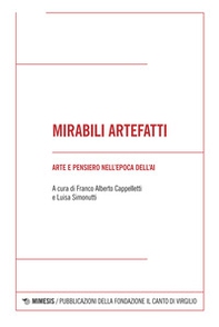 Mirabili artefatti. Arte e pensiero nell'epoca dell'AI - Librerie.coop