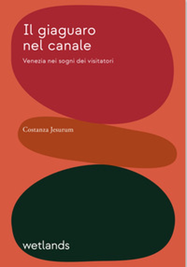 Il giaguaro nel canale. Venezia nei sogni dei visitatori - Librerie.coop Il giaguaro nel canale. Venezia nei sogni dei visitatori - Librerie.coop
