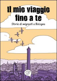 Il mio viaggio fino a te. Storie di migranti a Bologna - Librerie.coop
