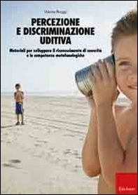 Percezione e discriminazione uditiva. Materiali per sviluppare il riconoscimento di sonorità e le competenze metafonologiche - Librerie.coop