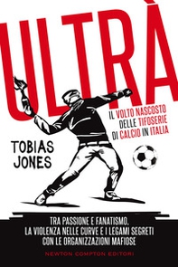 Ultrà. Il volto nascosto delle tifoserie di calcio in Italia - Librerie.coop Ultrà. Il volto nascosto delle tifoserie di calcio in Italia - Librerie.coop