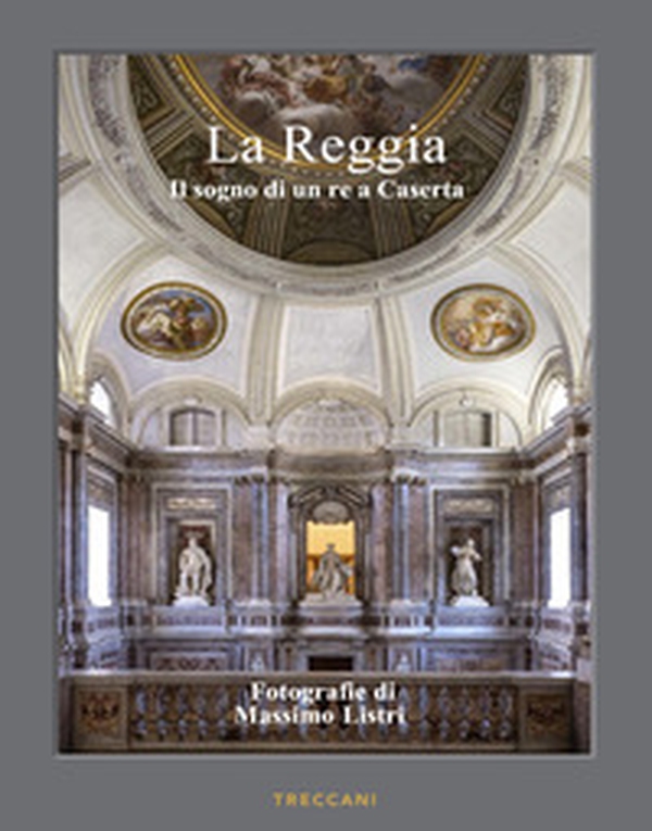 La Reggia. Il sogno di un re a Caserta. Ediz. italiana e inglese - Librerie.coop La Reggia. Il sogno di un re a Caserta. Ediz. italiana e inglese - Librerie.coop