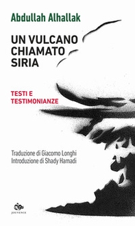 Un vulcano chiamato Siria. Testi e testimonianze - Librerie.coop