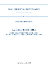 La mano invisibile. Sicurezza nazionale e garanzia del mercato nel diritto amministrativo - Librerie.coop
