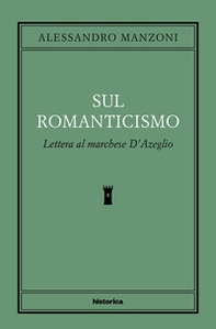 Sul romanticismo. Lettera al marchese d'Azeglio - Librerie.coop