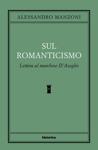 Sul romanticismo. Lettera al marchese d'Azeglio - Librerie.coop Sul romanticismo. Lettera al marchese d'Azeglio - Librerie.coop