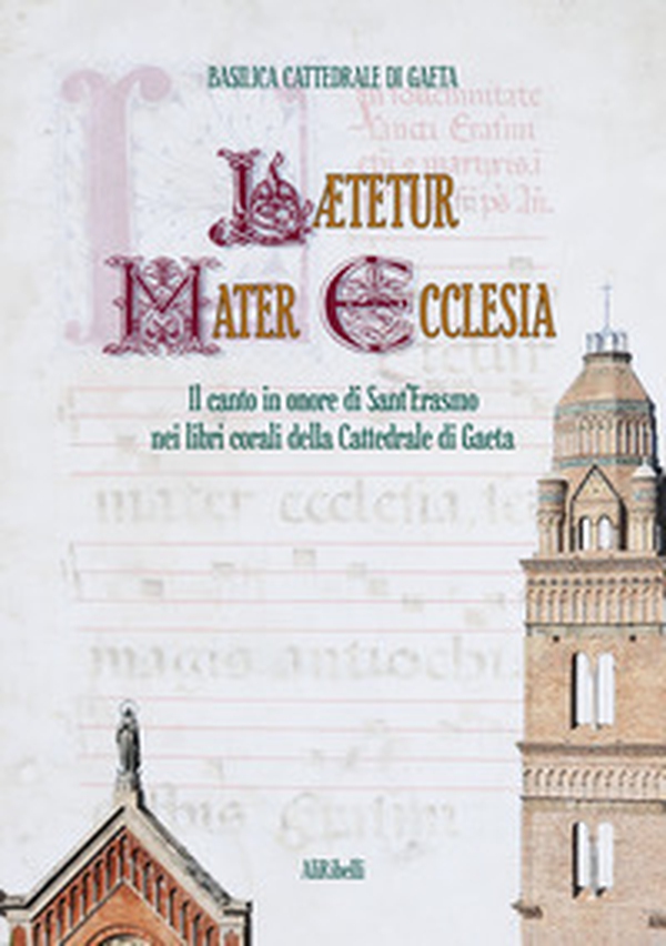 Lætetur Mater Ecclesia. Il canto in onore di Sant'Erasmo nei Libri corali del Capitolo della Cattedrale di Gaeta - Librerie.coop Lætetur Mater Ecclesia. Il canto in onore di Sant'Erasmo nei Libri corali del Capitolo della Cattedrale di Gaeta - Librerie.coop
