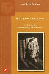 Il medico di Caltavuturo. Una storia siciliana in quattordici quadri e un ritorno - Librerie.coop
