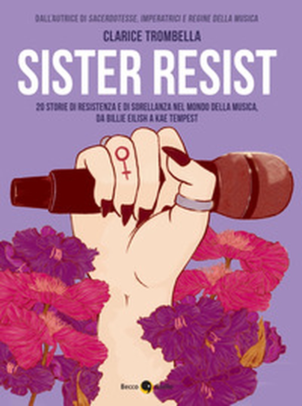 Sister resist. 20 storie di resistenza e di sorellanza nel mondo della musica, da Billie Eilish a Kae Tempest - Librerie.coop Sister resist. 20 storie di resistenza e di sorellanza nel mondo della musica, da Billie Eilish a Kae Tempest - Librerie.coop