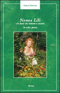 Nonna Lilli e le sue storie che aiutano a crescere. Tra realtà e fantasia - Librerie.coop