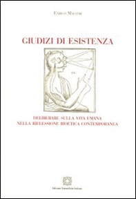 Giudizi di esistenza. Deliberare sulla vita umana nella riflessione bioetica contemporanea - Librerie.coop