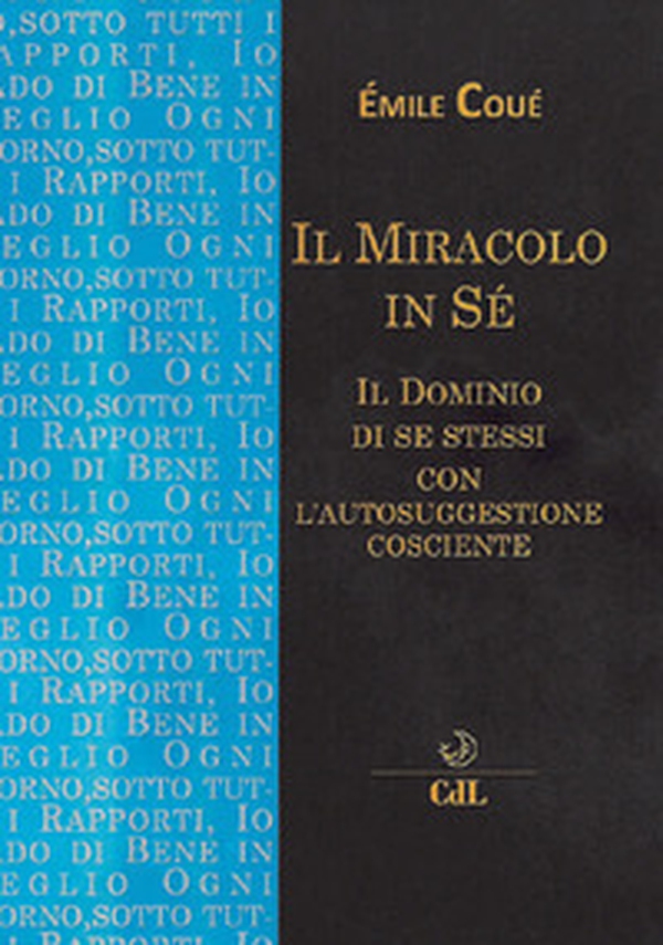 Il miracolo in sé. Il dominio di se stessi con l'autosuggestione cosciente - Librerie.coop Il miracolo in sé. Il dominio di se stessi con l'autosuggestione cosciente - Librerie.coop