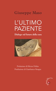 L'ultimo paziente. Dialogo sul futuro della cura - Librerie.coop L'ultimo paziente. Dialogo sul futuro della cura - Librerie.coop
