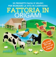 Fattoria in origami. 35 progetti facili e veloci per ricreare la vita in campagna - Librerie.coop