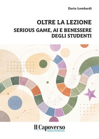 Oltre la lezione. Serious game, AI e benessere degli studenti - Librerie.coop