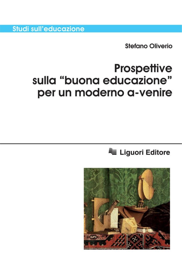 Prospettive sulla “buona educazione“ per un moderno a-venire - Librerie.coop Prospettive sulla “buona educazione“ per un moderno a-venire - Librerie.coop