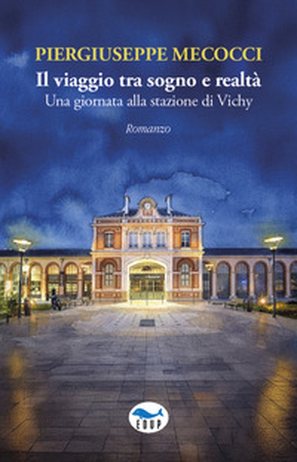 Il viaggio tra sogno e realtà. Una giornata alla stazione di Vichy - Librerie.coop