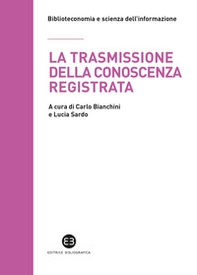 La trasmissione della conoscenza registrata. Scritti in onore di Mauro Guerrini offerti dagli allievi - Librerie.coop