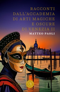 Racconti dall'Accademia di arti magiche e oscure di Venezia - Vol. 2 - Librerie.coop