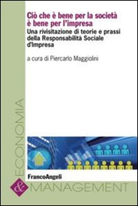 Cio che è bene per la società è bene per l'impresa. Una rivisitazione di teorie e prassi della responsabilità sociale d'impresa - Librerie.coop
