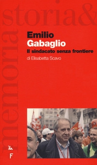 Emilio Gabaglio. Il sindacato senza frontiere - Librerie.coop