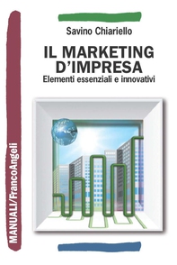 Il marketing d'impresa. Elementi essenziali e innovativi - Librerie.coop Il marketing d'impresa. Elementi essenziali e innovativi - Librerie.coop