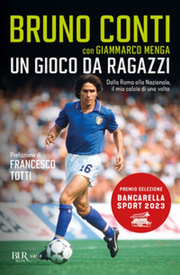 Un gioco da ragazzi. Dalla Roma alla Nazionale, il mio calcio di una volta - Librerie.coop Un gioco da ragazzi. Dalla Roma alla Nazionale, il mio calcio di una volta - Librerie.coop