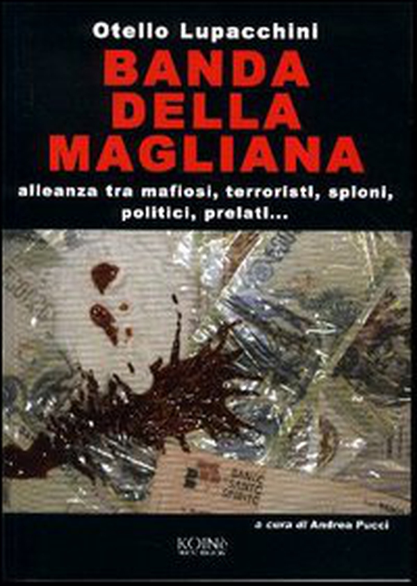 Banda della Magliana. Alleanza tra mafiosi, terroristi, spioni, politici, prelati - Librerie.coop Banda della Magliana. Alleanza tra mafiosi, terroristi, spioni, politici, prelati - Librerie.coop