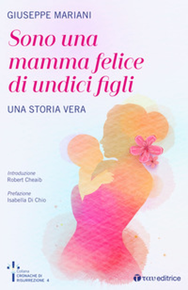 Sono una mamma felice di undici figli. Una storia vera - Librerie.coop Sono una mamma felice di undici figli. Una storia vera - Librerie.coop