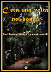 C'era una volta nel bosco. Dieci favole di animali tra alberi e ruscelli - Librerie.coop