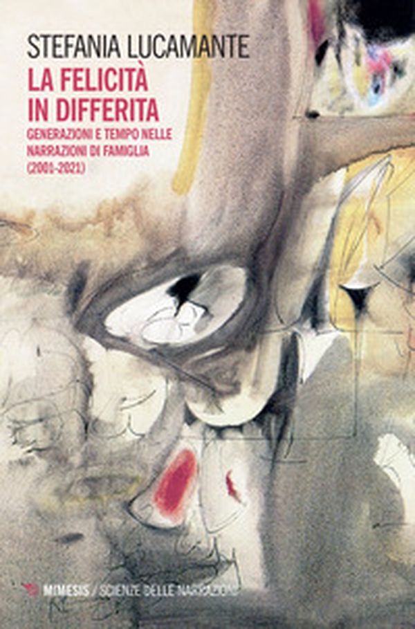 La felicità in differita. Generazioni e tempo nelle narrazioni di famiglia (2001-2021) - Librerie.coop La felicità in differita. Generazioni e tempo nelle narrazioni di famiglia (2001-2021) - Librerie.coop