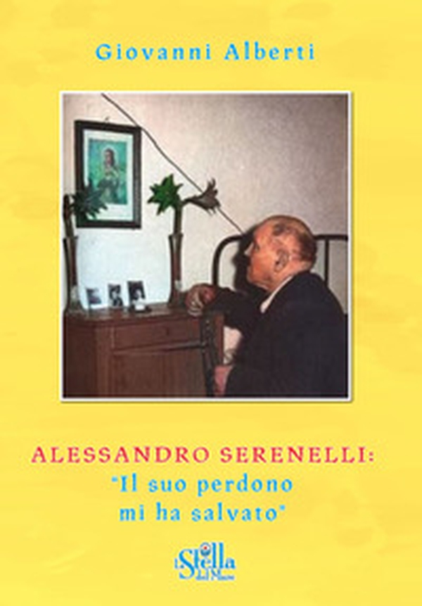 Alessandro Serenelli. «Il suo perdono mi ha salvato» - Librerie.coop Alessandro Serenelli. «Il suo perdono mi ha salvato» - Librerie.coop