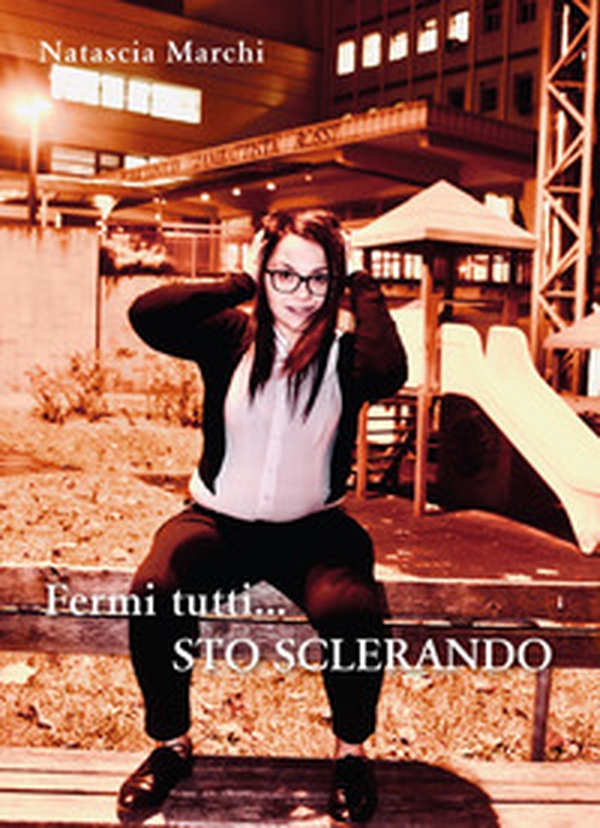 Fermi tutti... sto sclerando - Librerie.coop Fermi tutti... sto sclerando - Librerie.coop