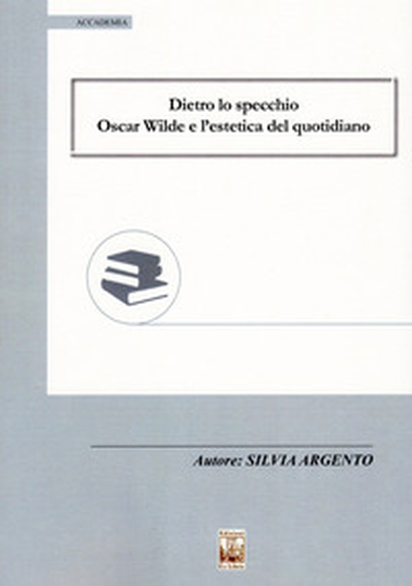 Dietro lo specchio. Oscar Wilde e l'estetica del quotidiano - Librerie.coop Dietro lo specchio. Oscar Wilde e l'estetica del quotidiano - Librerie.coop