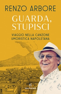 Guarda, stupisci. Viaggio nella canzone umoristica napoletana - Librerie.coop