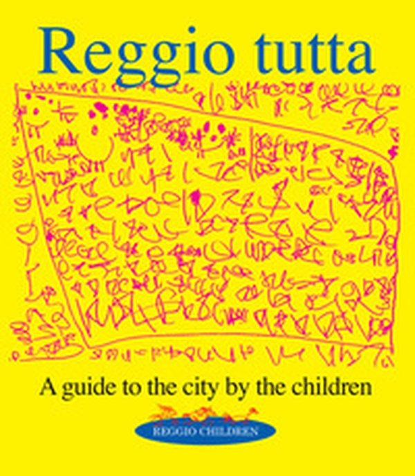 Reggio tutta. A guide to the city by the children - Librerie.coop Reggio tutta. A guide to the city by the children - Librerie.coop