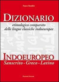 Dizionario etimologico comparato delle lingue classiche indoeuropee. Dizionario indoeuropeo (sanscrito-greco-latino) - Librerie.coop