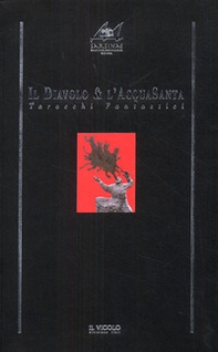 Il diavolo & l'acquasanta. Tarocchi fantastici - Librerie.coop