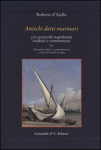Antichi detti marinai. 370 proverbi napoletani tradotti e commentati - Librerie.coop Antichi detti marinai. 370 proverbi napoletani tradotti e commentati - Librerie.coop
