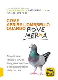 Come aprire l'ombrello quando fuori piove mer*a. Muovi il culo, impara a gestire le rogne quotidiane e prendi il controllo della tua vita - Librerie.coop Come aprire l'ombrello quando fuori piove mer*a. Muovi il culo, impara a gestire le rogne quotidiane e prendi il controllo della tua vita - Librerie.coop
