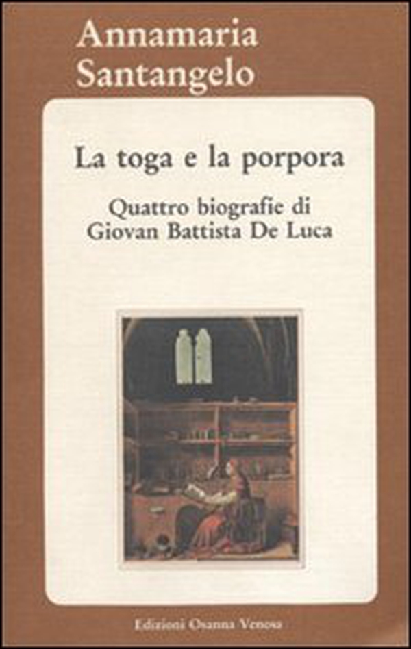 La toga e la porpora. Quattro biografie di Giovan Battista De Luca - Librerie.coop La toga e la porpora. Quattro biografie di Giovan Battista De Luca - Librerie.coop