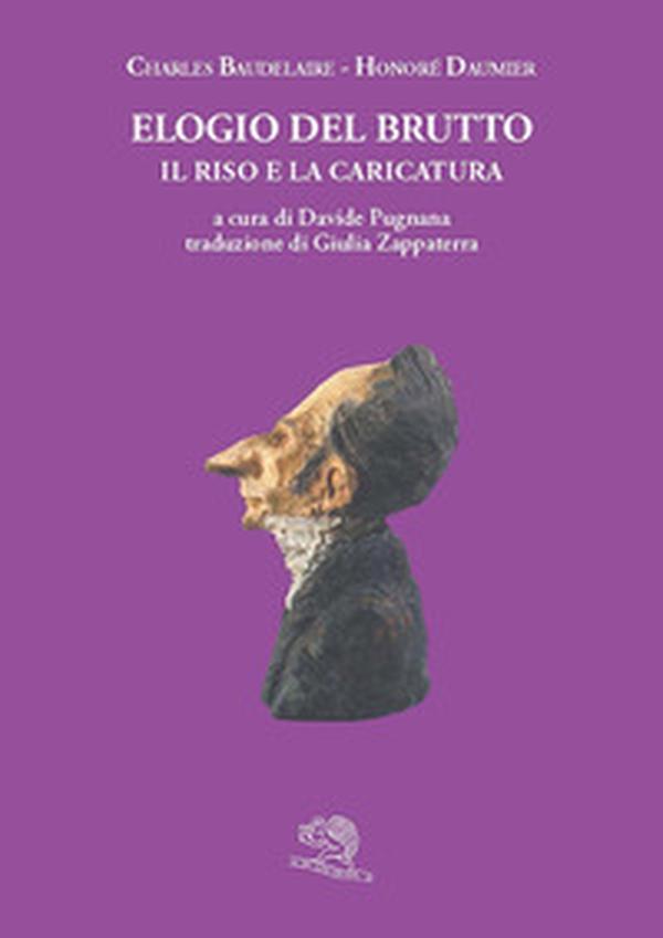Elogio del brutto. Il riso e la caricatura. Con le plastiche de Le celebrità del Juste-Milieu - Librerie.coop