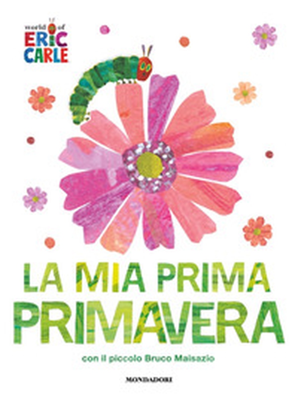 La mia prima primavera con il piccolo Bruco Maisazio - Librerie.coop La mia prima primavera con il piccolo Bruco Maisazio - Librerie.coop