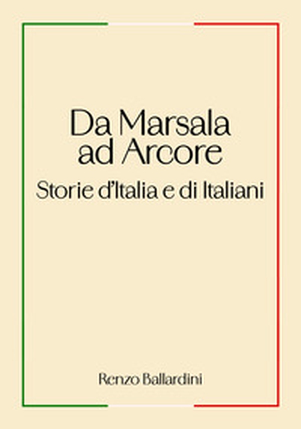 Da Marsala ad Arcore. Storie d'Italia e di italiani - Librerie.coop