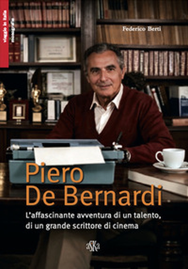 Piero De Bernardi. L'affascinante avventura di un talento, di un grande scrittore di cinema - Librerie.coop