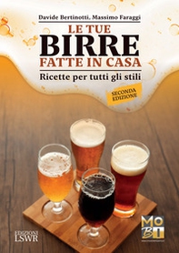 Le tue birre fatte in casa. Ricette per tutti gli stili - Librerie.coop